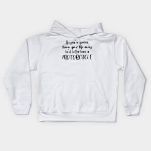 If You're Gonna Throw Your Life Away, He'd Better Have A Motorcycle Kids Hoodie